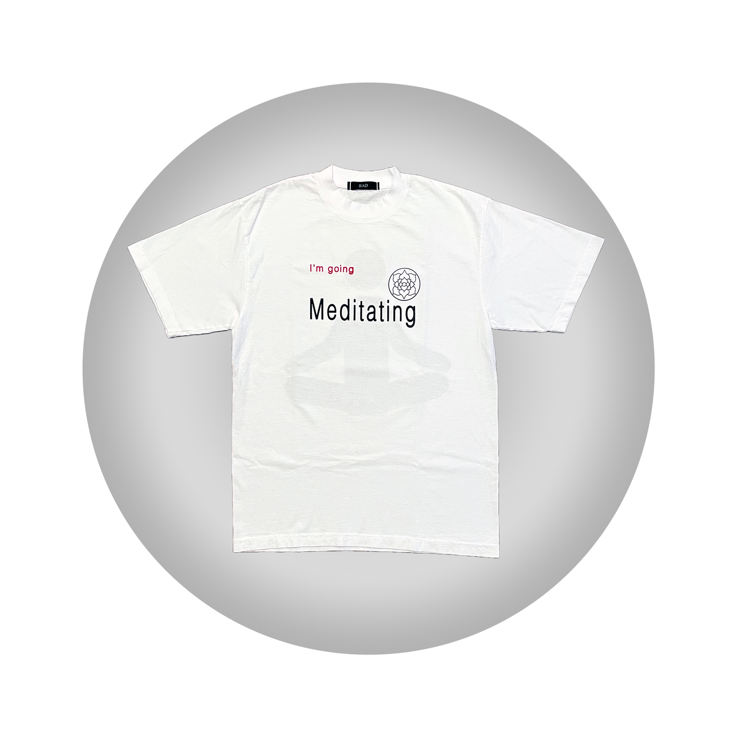 I'M GOING MEDITATING T-SHIRT